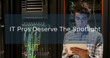IT Pros Deserve the Spotlight
