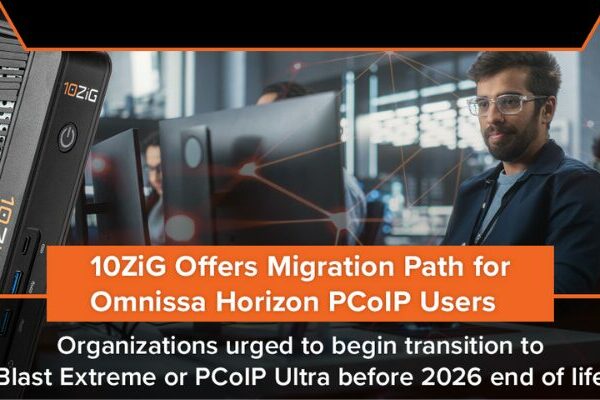 10ZiG Introduces Omnissa Horizon PCoIP Migration Path
