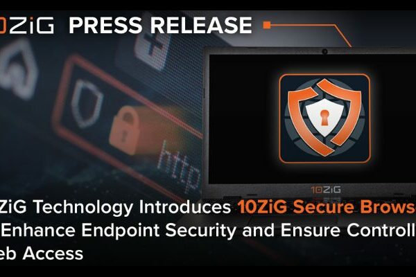 10ZiG Secure Browser Launches to Strengthen Endpoint Protection