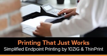 10ZiG and ThinPrint enhance driverless printing, simplifying secure printing across virtual desktop and cloud environments.